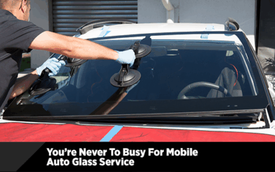 You’re Never Too Busy For Mobile Auto Glass Service