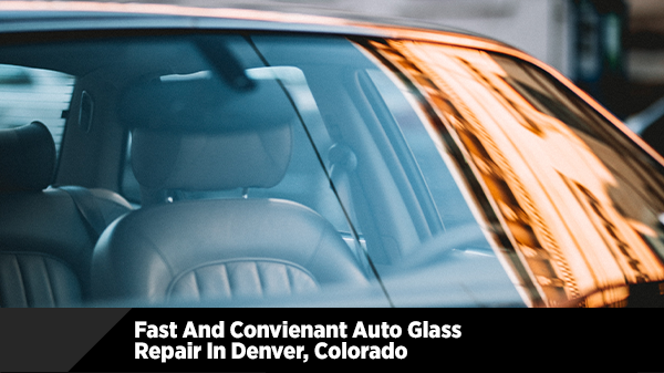 Fast and Convenient Auto Glass Repair in Denver